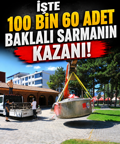 100 bin 60 adet baklalı sarma bu dev kazanda pişirilecek!