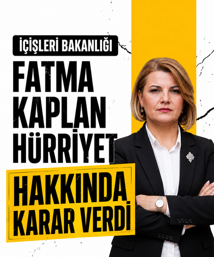 İçişleri Bakanlığı Fatma Kaplan Hürriyet hakkında kararını verdi