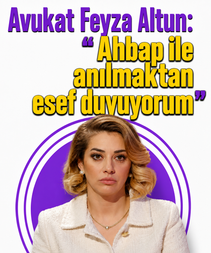 Avukat Feyza Altun: "Ahbap ile anılmaktan esef duyuyorum"