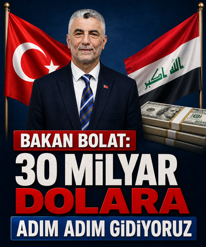 Bakan Bolat: 30 milyar dolara adım adım gidiyoruz