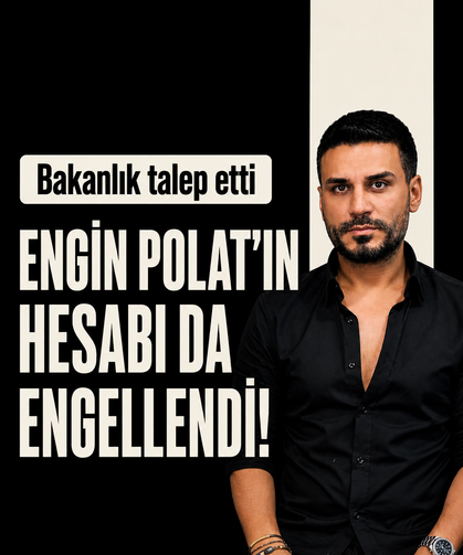 Bakanlık talep etti, Engin Polat'ın hesabı da engellendi!