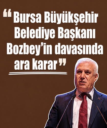 Bursa Büyükşehir Belediye Başkanı Bozbey'in davasında ara karar