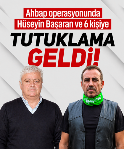 Ahbap operasyonunda Hüseyin Başaran ve 6 kişiye tutuklama