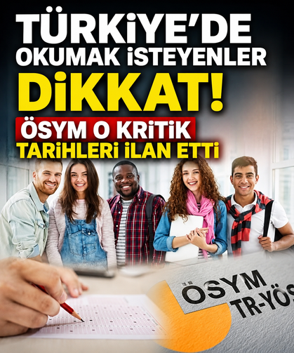 İşte Türkiye'de okumak isteyenlerin beklediği sınav takvimi!