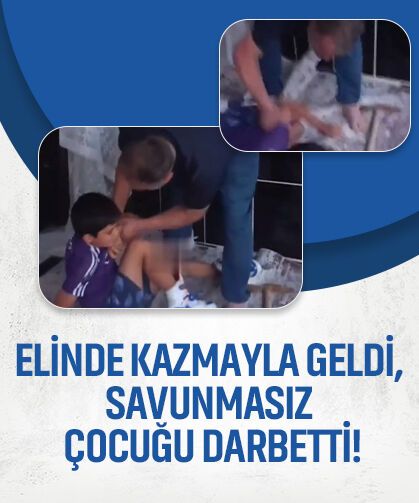 Elinde kazmayla geldi, küçük çocuğa saldırdı!