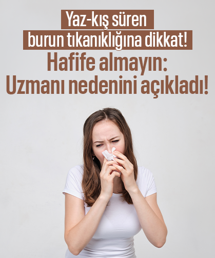 Yaz-kış süren burun tıkanıklığına dikkat! Hafife almayın: Uzmanı nedenini açıkladı!