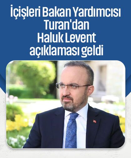 "15 gündür mesaj atıyorum" demişti: İçişleri Bakan Yardımcısı Bülent Turan'dan Haluk Levent'e yanıt