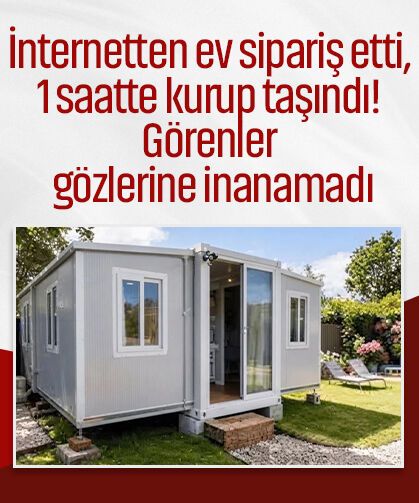 İnternetten ev sipariş etti, 1 saatte kurup taşındı! Görenler gözlerine inanamadı