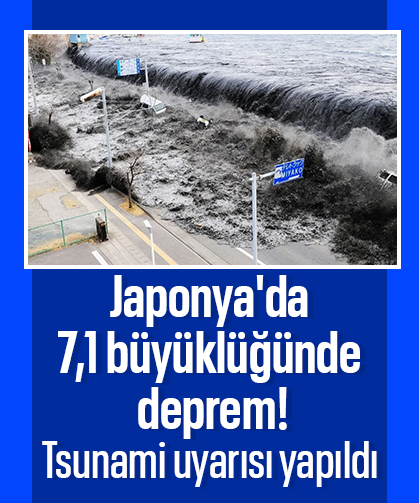 Japonya'da 7,1 büyüklüğünde deprem! Tsunami uyarısı yapıldı