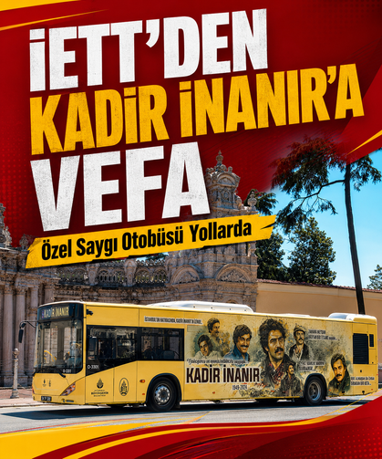 İETT'den Kadir İnanır'a vefa: Özel saygı otobüsü yollarda