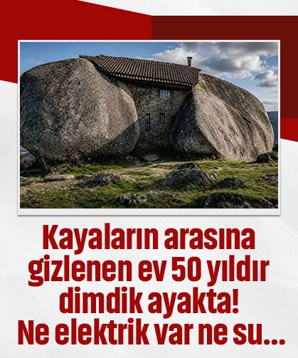 Kayaların arasına gizlenen ev 50 yıldır dimdik ayakta! Ne elektrik var ne su…