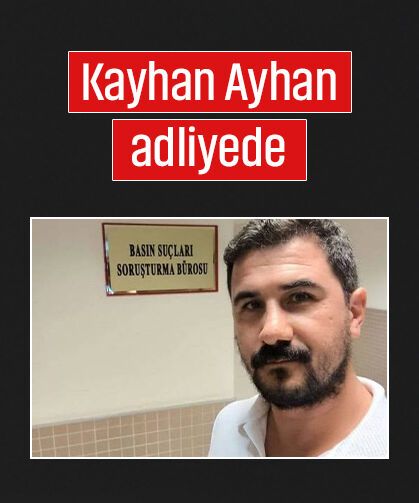 Kayhan Ayhan adliyede