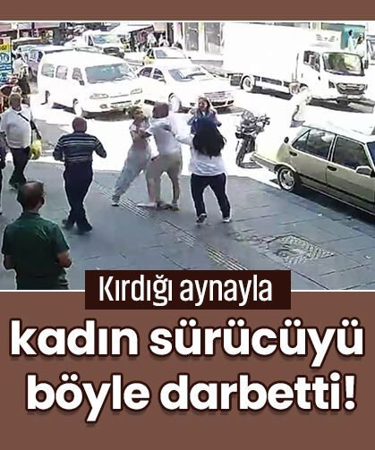 Kaza sonrası çıkan kavgada ortalık savaş alanına döndü: Kırdığı aynayla kadın sürücüyü böyle darbetti