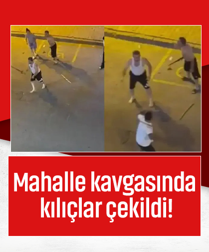 Mahalle kavgasında kılıçlar çekildi! Ortalık savaş alanına döndü
