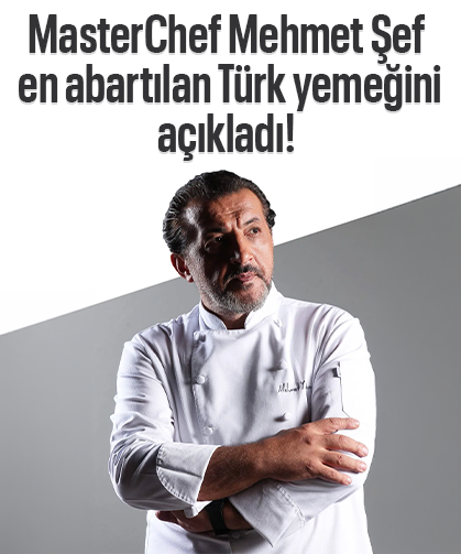 MasterChef Mehmet Şef, en abartılan Türk yemeğini açıkladı!