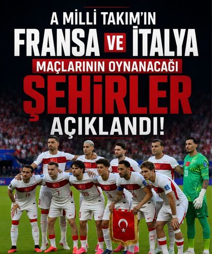 A Milli Takım’ın Fransa ve İtalya maçlarının oynanacağı şehirler açıklandı!