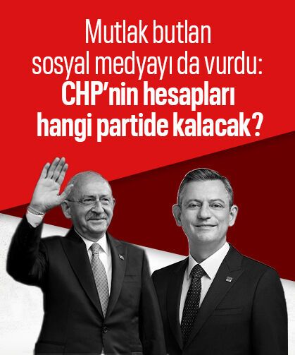 Mutlak butlan sosyal medyayı da vurgu: CHP’nin hesapları hangi partide kalacak?
