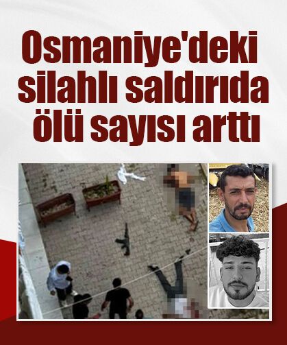 Osmaniye'deki silahlı saldırıda ölü sayısı arttı