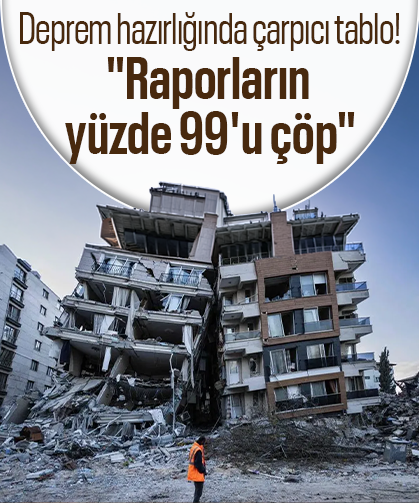 Deprem hazırlığında çarpıcı tablo! "Raporların yüzde 99'u çöp"