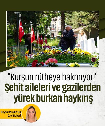 "Kurşun rütbeye bakmıyor!" Şehit aileleri ve gazilerden yürek burkan haykırış