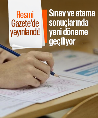 Resmi Gazete'de yayınlandı! Sınav ve atama sonuçlarında yeni döneme geçiliyor