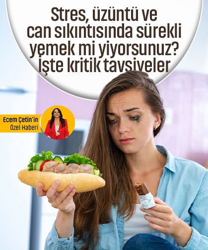 Stres, üzüntü ve can sıkıntısında sürekli yemek mi yiyorsunuz? İşte kritik tavsiyeler