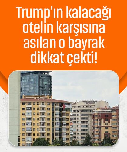 Trump'ın kalacağı otelin karşısına asılan o bayrak dikkat çekti!