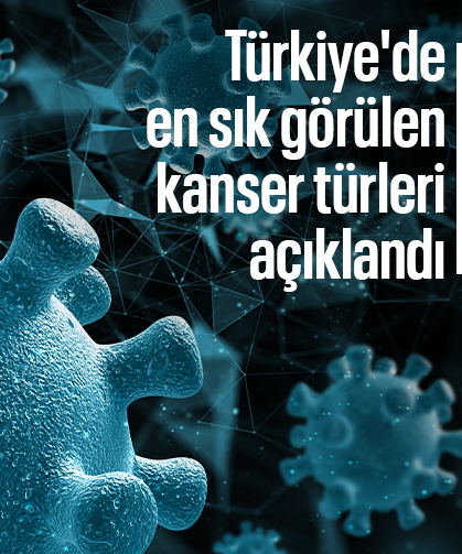 Türkiye'de en sık görülen kanser türleri açıklandı