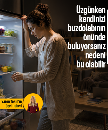 Üzgünken kendinizi buzdolabının önünde buluyorsanız nedeni bu olabilir!