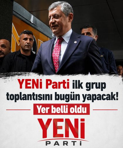YENİ Parti ilk grup toplantısını bugün yapacak! Yer belli oldu