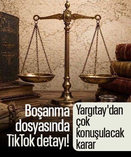Boşanma dosyasında TikTok detayı! Yargıtay'dan çok konuşulacak karar