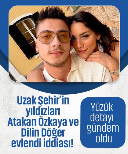 Uzak Şehir’in yıldızları Atakan Özkaya ve Dilin Döğer evlendi iddiası! Yüzük detayı gündem oldu