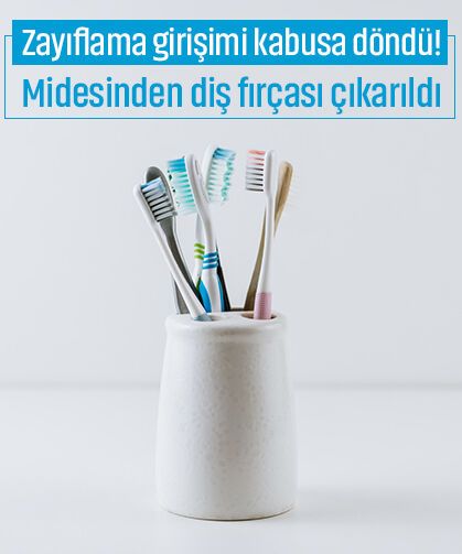 Zayıflama girişimi kabusa döndü! Midesinden diş fırçası çıkarıldı