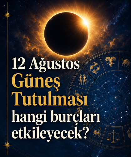 12 Ağustos Güneş Tutulması hangi burçları etkileyecek? Astrolog Ezgi Erdemir anlattı