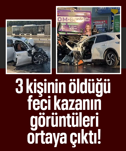 Küçükçekmece'de 3 kişinin öldüğü feci kazanın görüntüleri ortaya çıktı