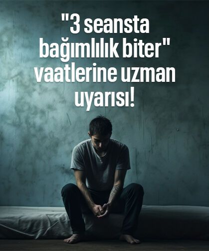 "3 seansta bağımlılık biter" vaatlerine uzman uyarısı!