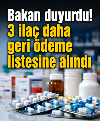 Bakan duyurdu! 3 ilaç daha geri ödeme listesine alındı
