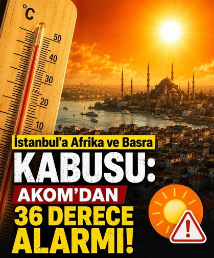 İstanbul'a Afrika ve Basra kabusu: AKOM'dan 36 derece alarmı!