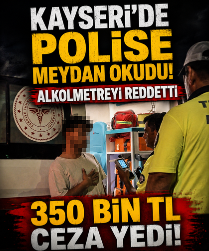 Kayseri’de polise meydan okudu! Alkolmetreyi reddetti, 350 bin TL ceza yedi