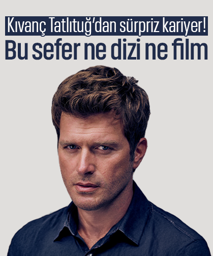 Kıvanç Tatlıtuğ’dan sürpriz kariyer! Bu sefer ne dizi ne film
