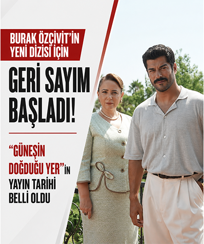 Burak Özçivit’in yeni dizisi için geri sayım başladı! “Güneşin Doğduğu Yer”in yayın tarihi belli oldu
