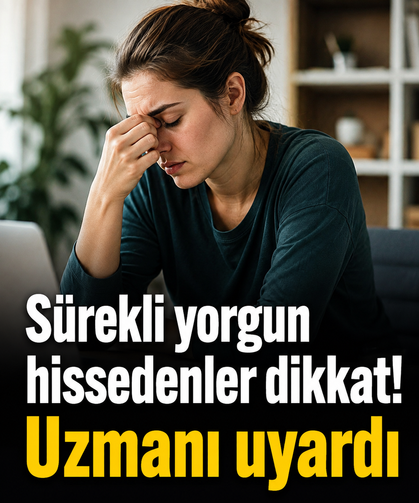 Sürekli yorgun hissedenler dikkat! Uzmanı uyardı