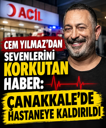 Cem Yılmaz’dan sevenlerini korkutan haber: Çanakkale’de hastaneye kaldırıldı