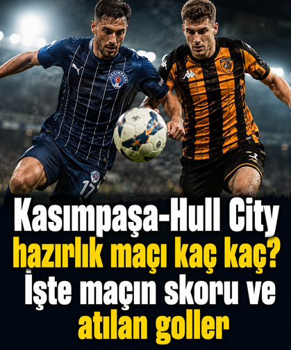 Kasımpaşa-Hull City hazırlık maçı kaç kaç? İşte maçın skoru ve atılan goller