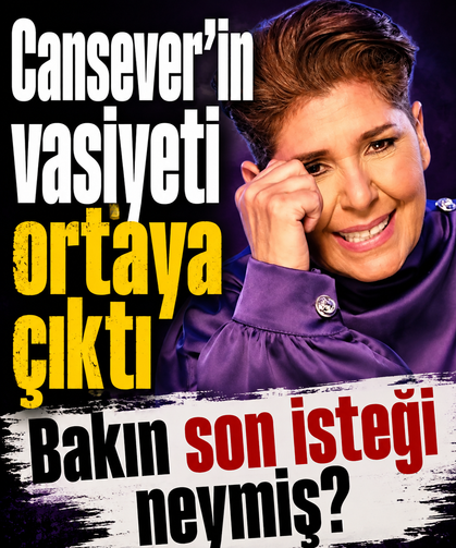 Cansever'in vasiyeti ortaya çıktı! Bakın son isteği neymiş?