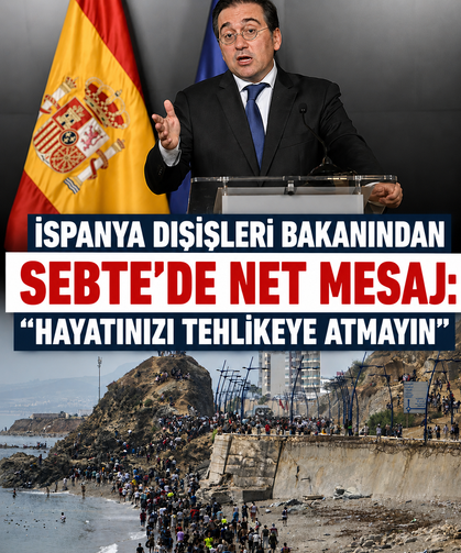 İspanya Dışişleri Bakanından Sebte'de net mesaj: "Hayatınızı tehlikeye atmayın"