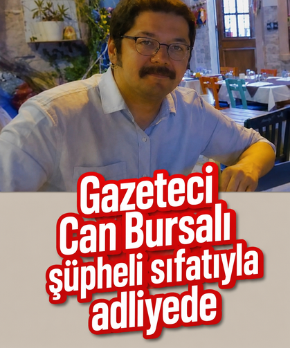 Gazeteci Can Bursalı şüpheli sıfatıyla adliyede