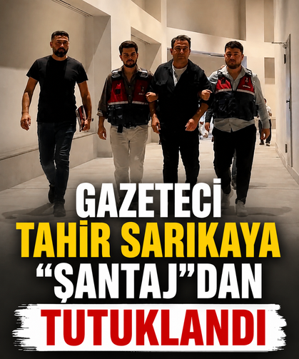 Gazeteci Tahir Sarıkaya "şantaj"dan tutuklandı
