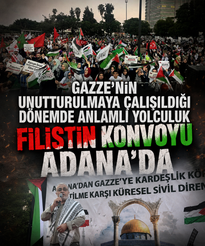 Gazze'nin unutturulmaya çalışıldığı dönemde anlamlı yolculuk: Filistin Konvoyu Adana'da