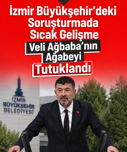İzmir Büyükşehir'deki soruşturmada sıcak gelişme: Veli Ağbaba’nın ağabeyi tutuklandı